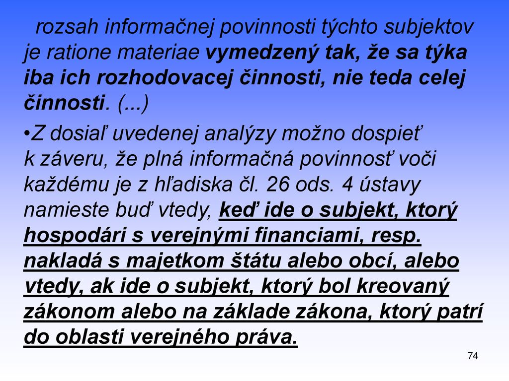 rozsah informačnej povinnosti týchto subjektov je ratione materiae vymedzený tak, že sa týka iba ich rozhodovacej činnosti, nie teda celej činnosti. (...)