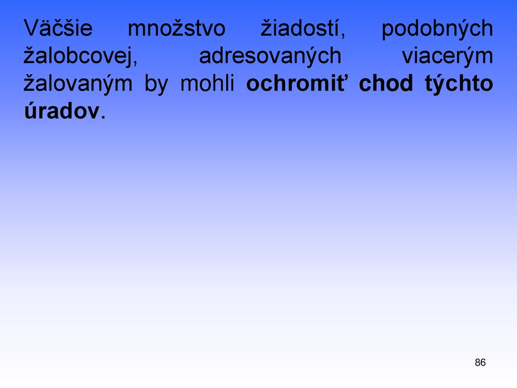 Väčšie množstvo žiadostí, podobných žalobcovej, adresovaných viacerým žalovaným by mohli ochromiť chod týchto úradov.