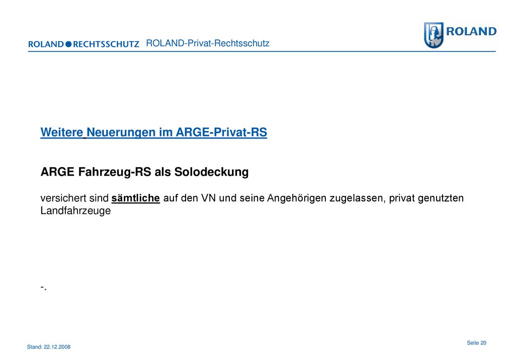 Weitere Neuerungen im ARGE-Privat-RS ARGE Fahrzeug-RS als Solodeckung versichert sind sämtliche auf den VN und seine Angehörigen zugelassen, privat genutzten Landfahrzeuge -.