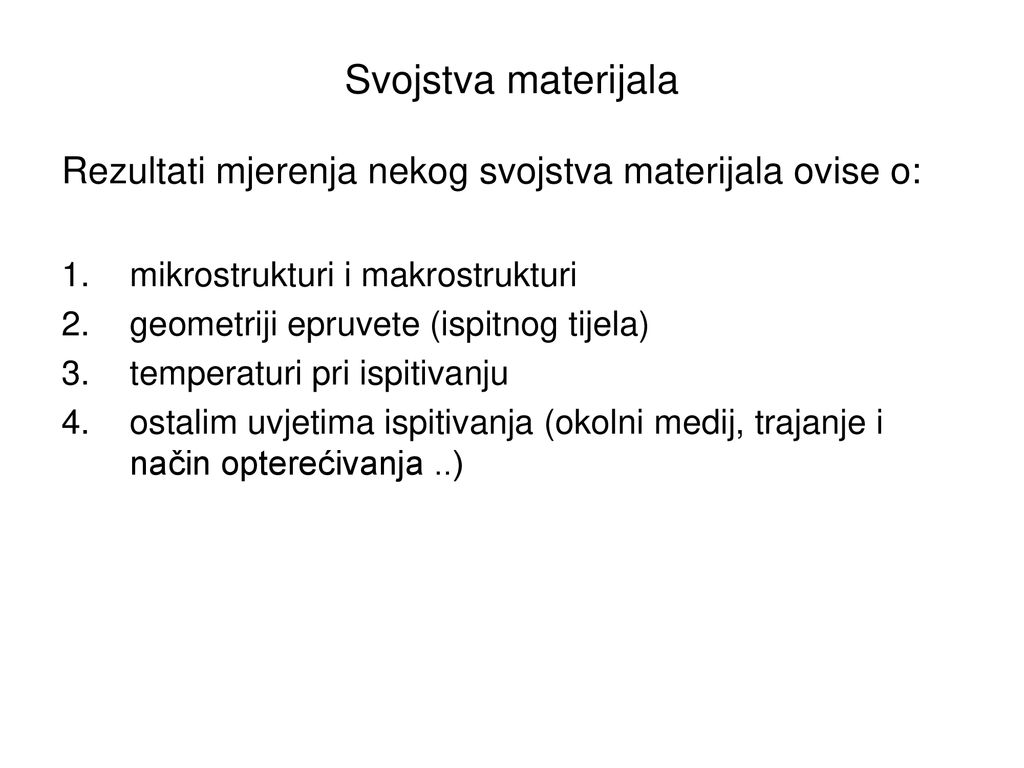 Svojstva materijala Rezultati mjerenja nekog svojstva materijala ovise o: mikrostrukturi i makrostrukturi.