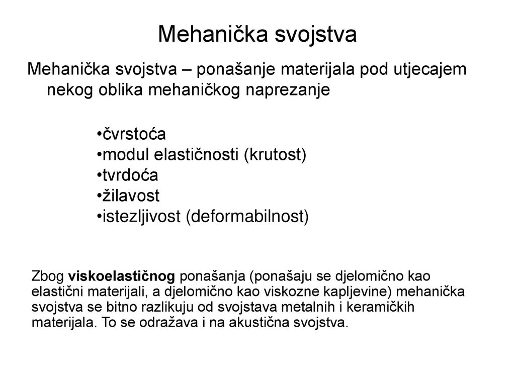 Mehanička svojstva Mehanička svojstva – ponašanje materijala pod utjecajem nekog oblika mehaničkog naprezanje.