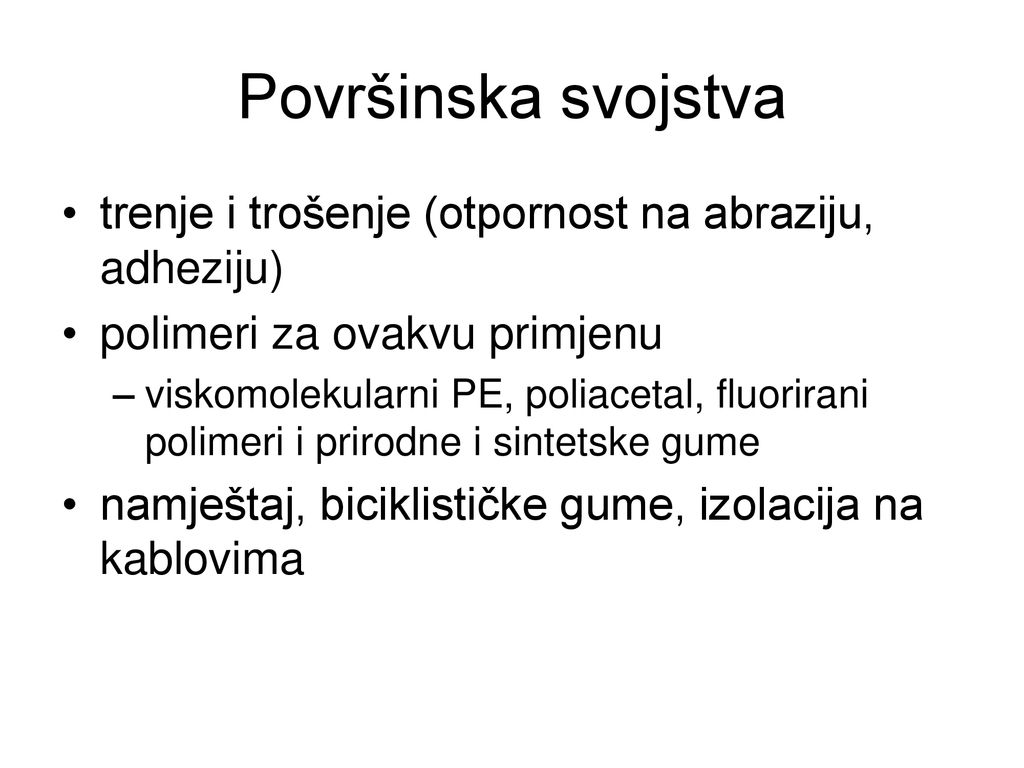 Površinska svojstva trenje i trošenje (otpornost na abraziju, adheziju) polimeri za ovakvu primjenu.