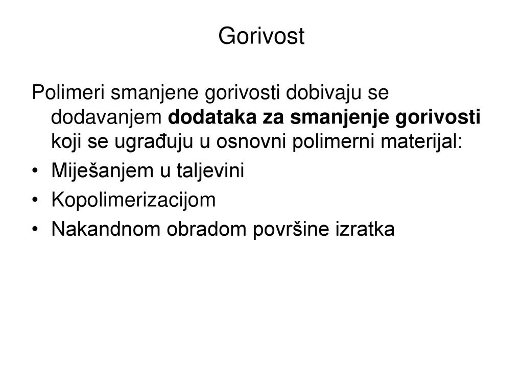 Gorivost Polimeri smanjene gorivosti dobivaju se dodavanjem dodataka za smanjenje gorivosti koji se ugrađuju u osnovni polimerni materijal: