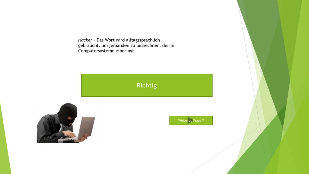 Hacker - Das Wort wird alltagssprachlich gebraucht, um jemanden zu bezeichnen, der in Computersysteme eindringt