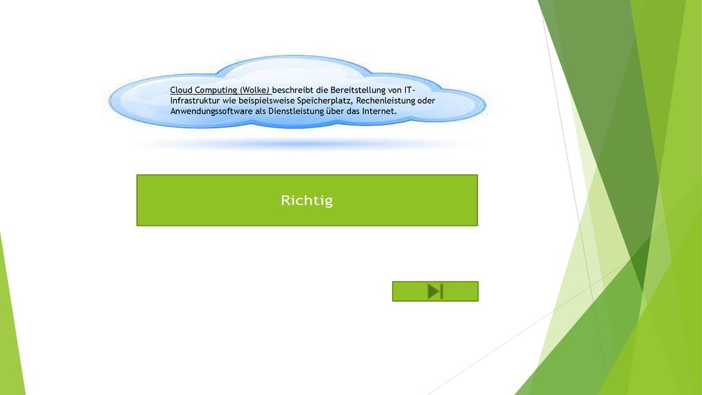Cloud Computing (Wolke) beschreibt die Bereitstellung von IT-Infrastruktur wie beispielsweise Speicherplatz, Rechenleistung oder Anwendungssoftware als Dienstleistung über das Internet.