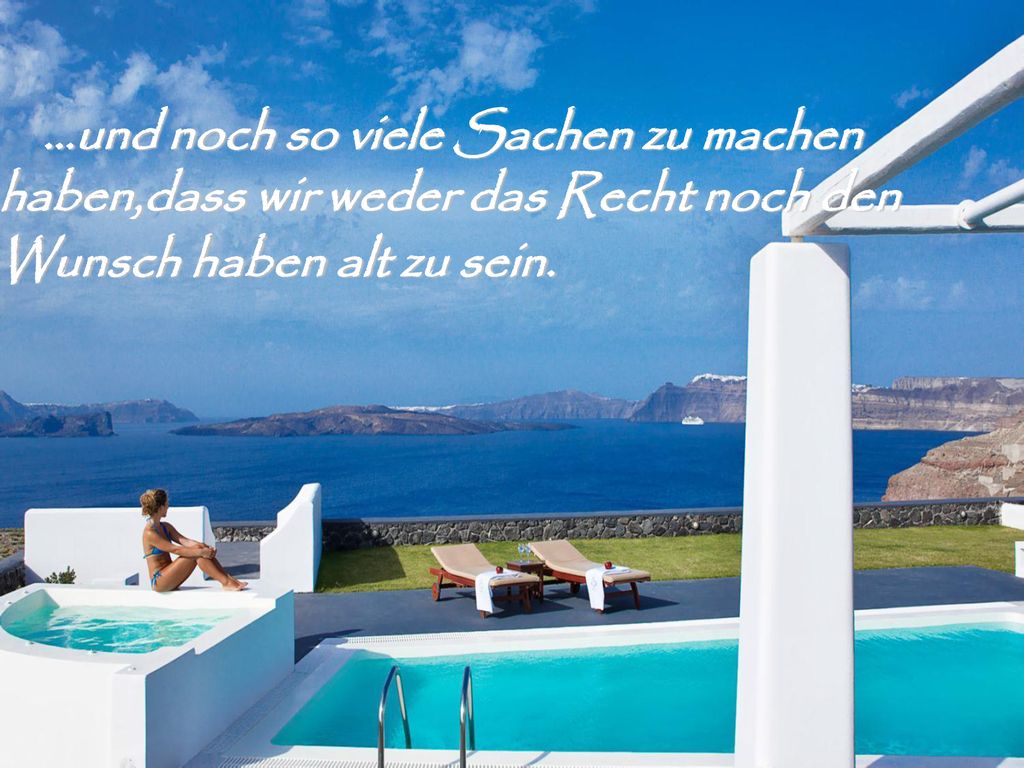 …und noch so viele Sachen zu machen haben,dass wir weder das Recht noch den Wunsch haben alt zu sein.