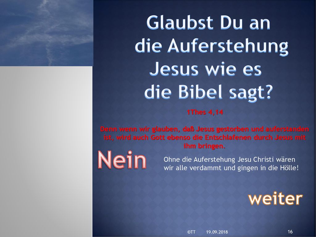 Nein Glaubst Du an die Auferstehung Jesus wie es die Bibel sagt