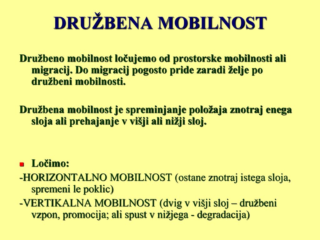 DRUŽBENA MOBILNOST Družbeno mobilnost ločujemo od prostorske mobilnosti ali migracij. Do migracij pogosto pride zaradi želje po družbeni mobilnosti.