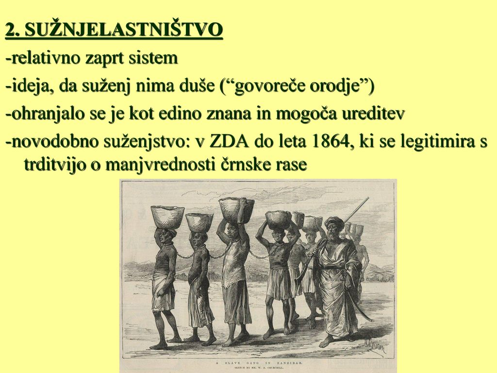 2. SUŽNJELASTNIŠTVO -relativno zaprt sistem. -ideja, da suženj nima duše ( govoreče orodje ) -ohranjalo se je kot edino znana in mogoča ureditev.