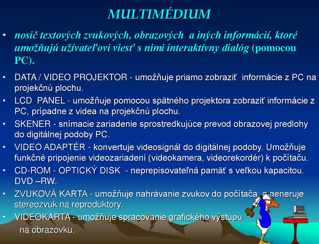 MULTIMÉDIUM nosič textových zvukových, obrazových a iných informácií, ktoré umožňujú užívateľovi viesť s nimi interaktívny dialóg (pomocou PC).