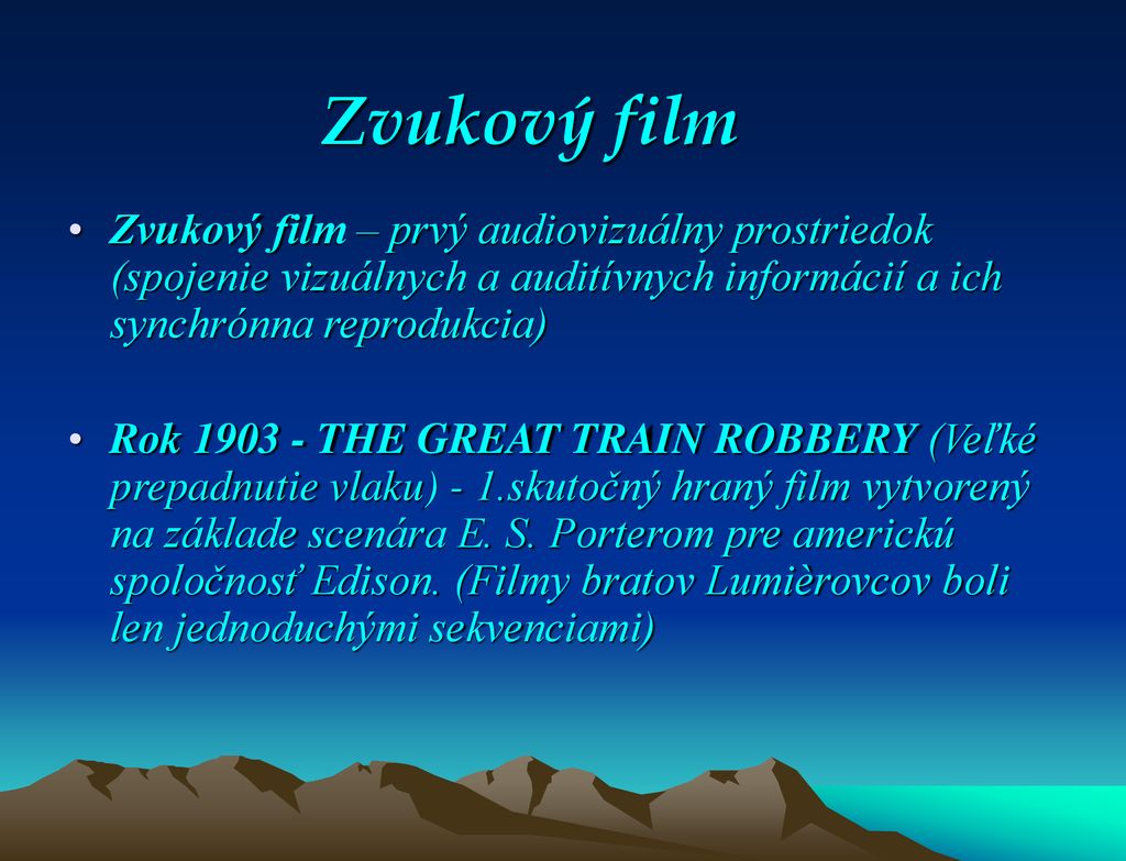 Zvukový film Zvukový film – prvý audiovizuálny prostriedok (spojenie vizuálnych a auditívnych informácií a ich synchrónna reprodukcia)