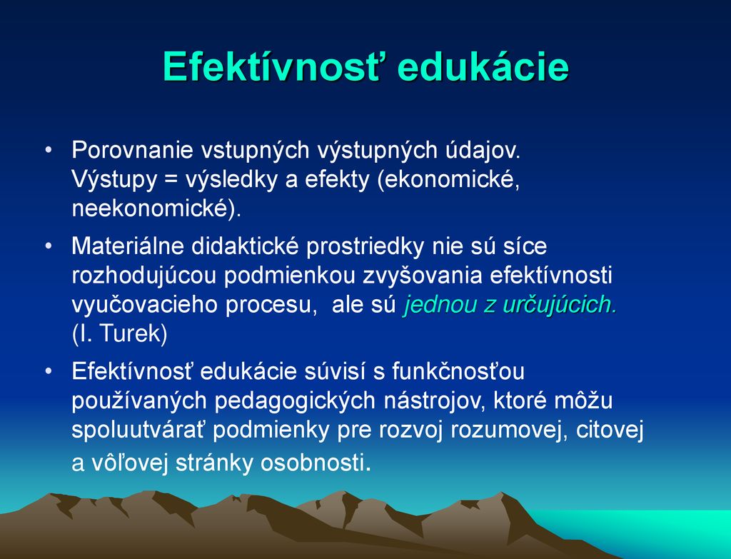 Efektívnosť edukácie Porovnanie vstupných výstupných údajov. Výstupy = výsledky a efekty (ekonomické, neekonomické).