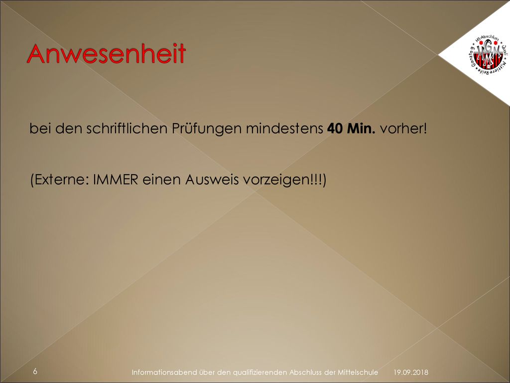 Anwesenheit bei den schriftlichen Prüfungen mindestens 40 Min. vorher!