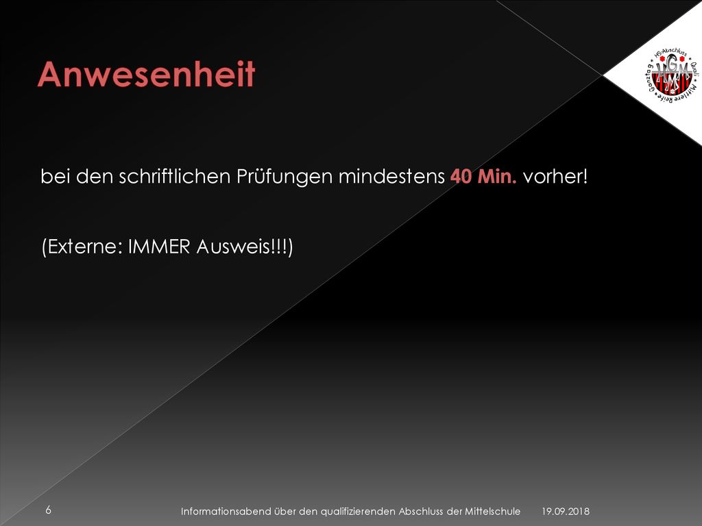 Anwesenheit bei den schriftlichen Prüfungen mindestens 40 Min. vorher!