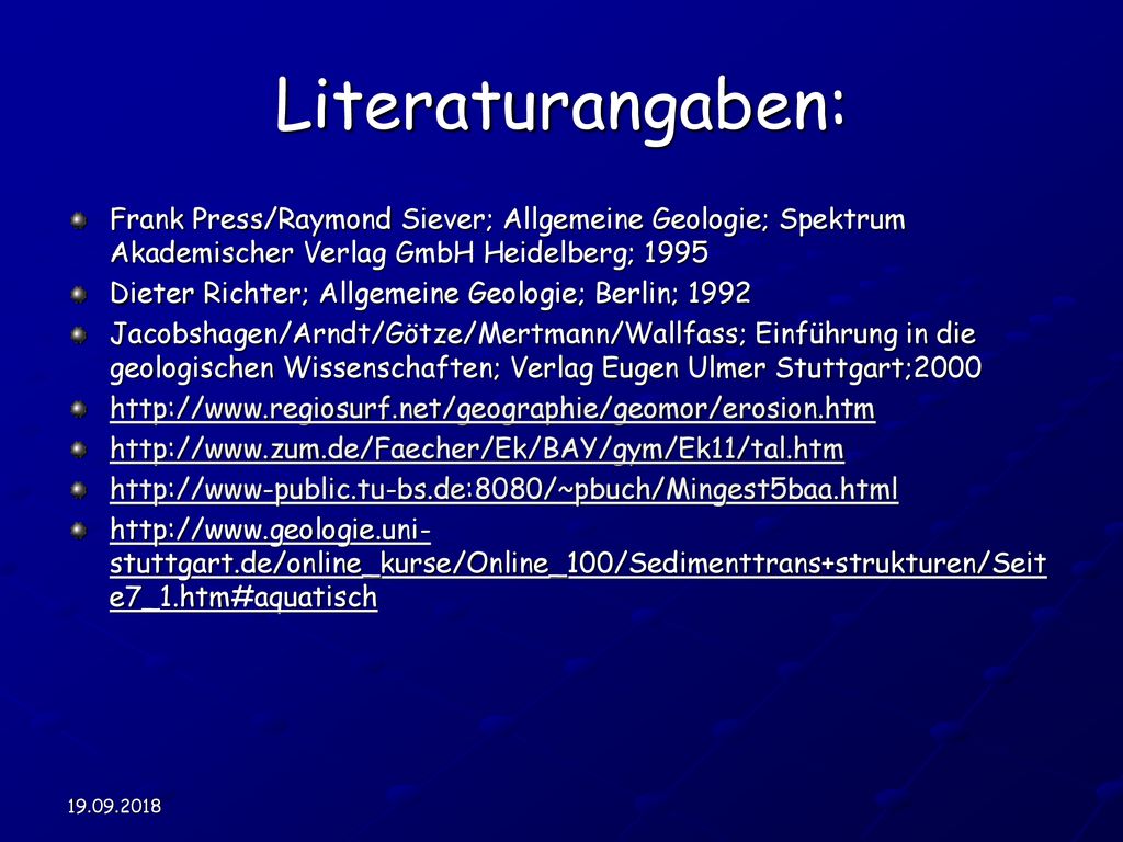 Literaturangaben: Frank Press/Raymond Siever; Allgemeine Geologie; Spektrum Akademischer Verlag GmbH Heidelberg;