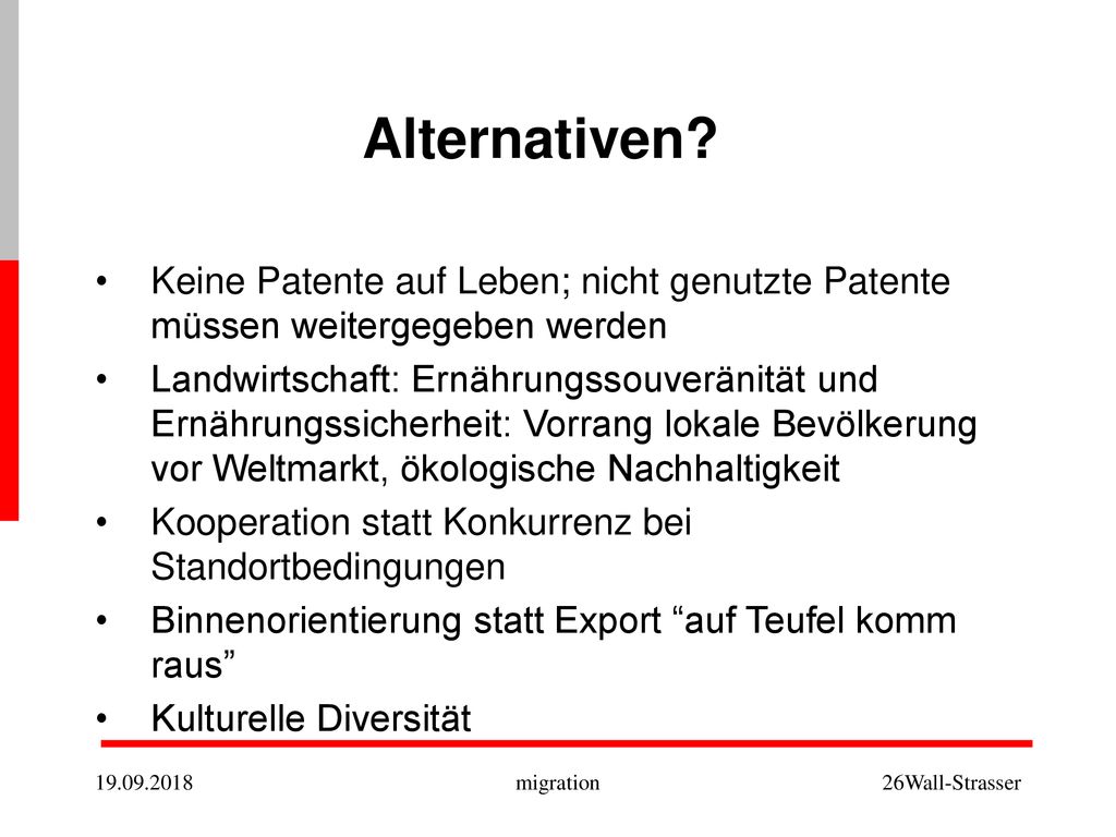 Alternativen Keine Patente auf Leben; nicht genutzte Patente müssen weitergegeben werden.