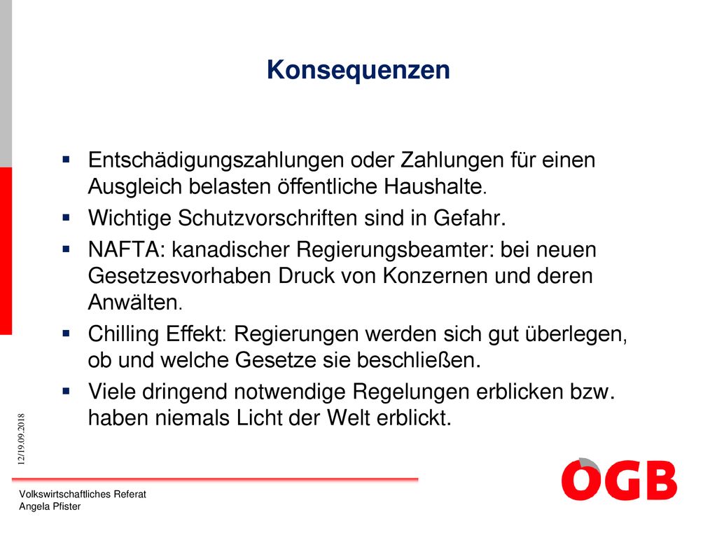 Konsequenzen Entschädigungszahlungen oder Zahlungen für einen Ausgleich belasten öffentliche Haushalte.