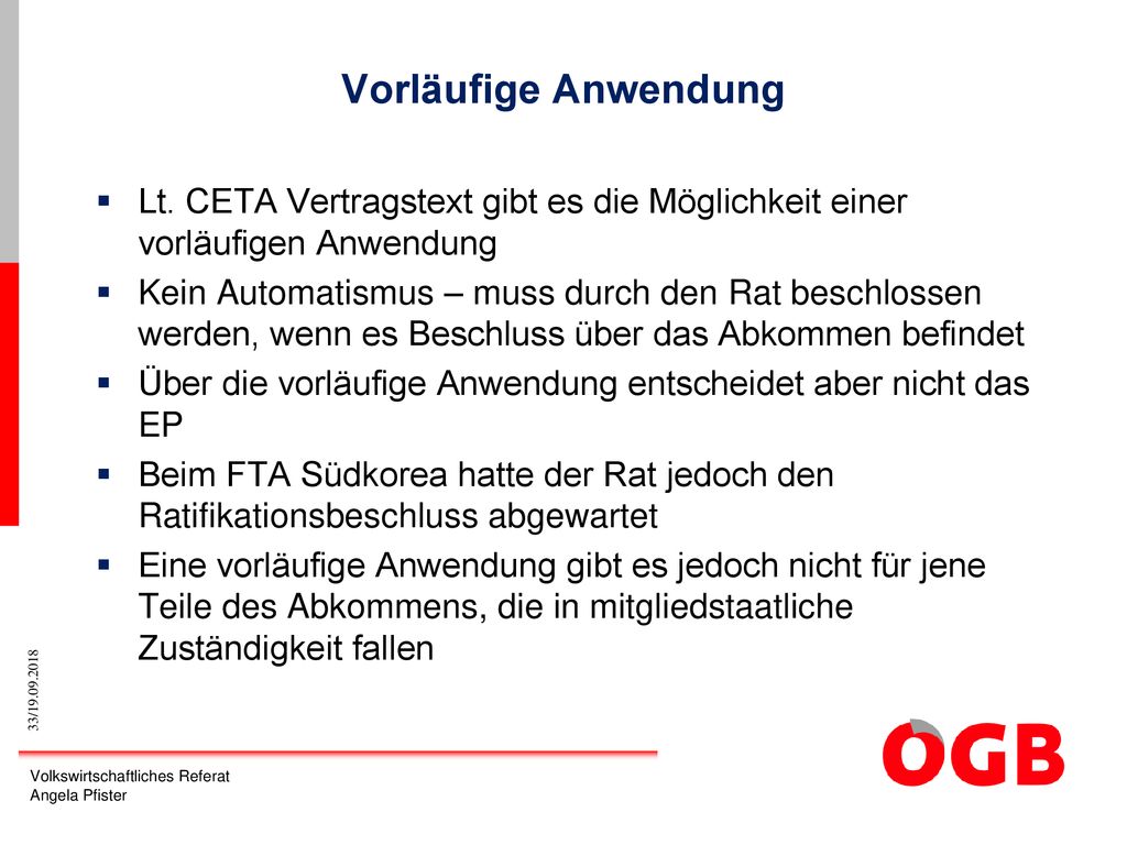 Vorläufige Anwendung Lt. CETA Vertragstext gibt es die Möglichkeit einer vorläufigen Anwendung.