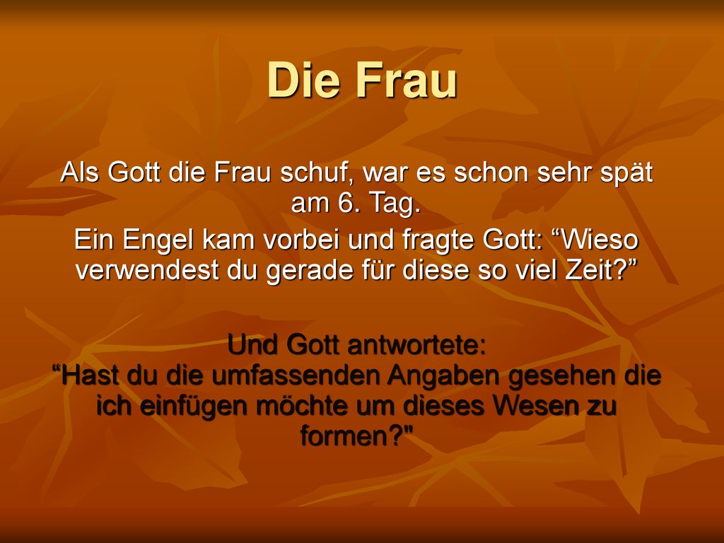 Als Gott die Frau schuf, war es schon sehr spät am 6. Tag.