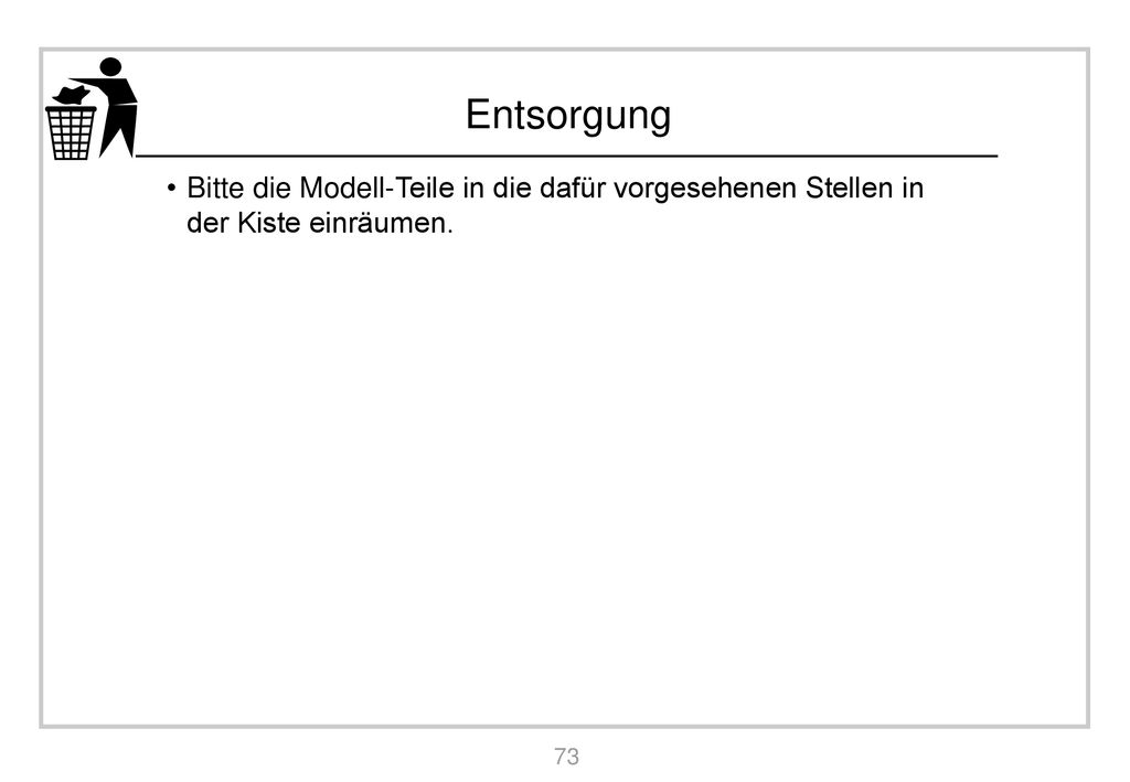 Bitte die Modell-Teile in die dafür vorgesehenen Stellen in der Kiste einräumen.