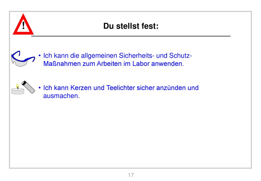 Du stellst fest: Ich kann die allgemeinen Sicherheits- und Schutz- Maßnahmen zum Arbeiten im Labor anwenden.