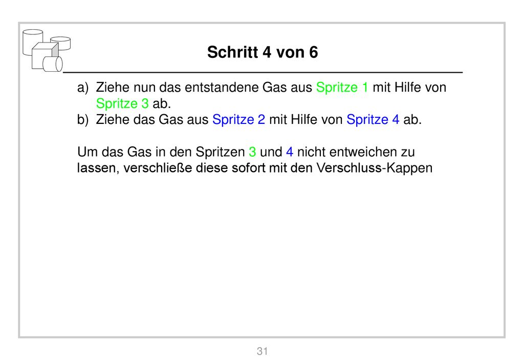 Schritt 4 von 6 Ziehe nun das entstandene Gas aus Spritze 1 mit Hilfe von Spritze 3 ab. Ziehe das Gas aus Spritze 2 mit Hilfe von Spritze 4 ab.