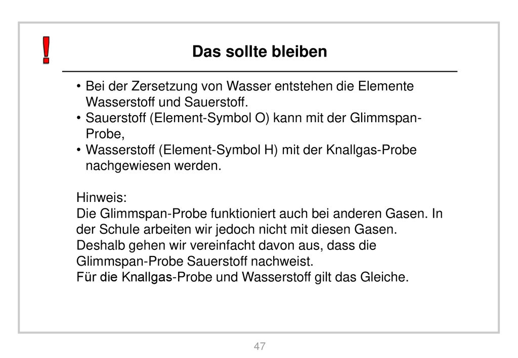 Das sollte bleiben Bei der Zersetzung von Wasser entstehen die Elemente Wasserstoff und Sauerstoff.