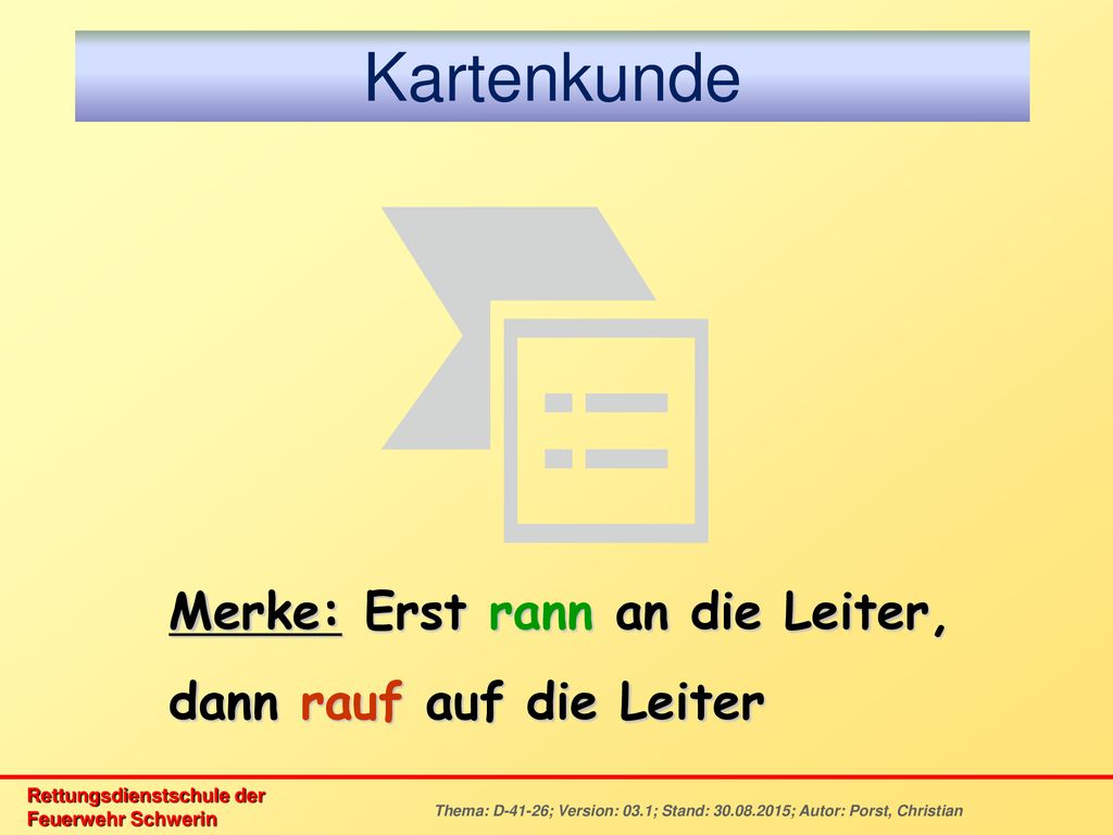 Kartenkunde Merke: Erst rann an die Leiter, dann rauf auf die Leiter
