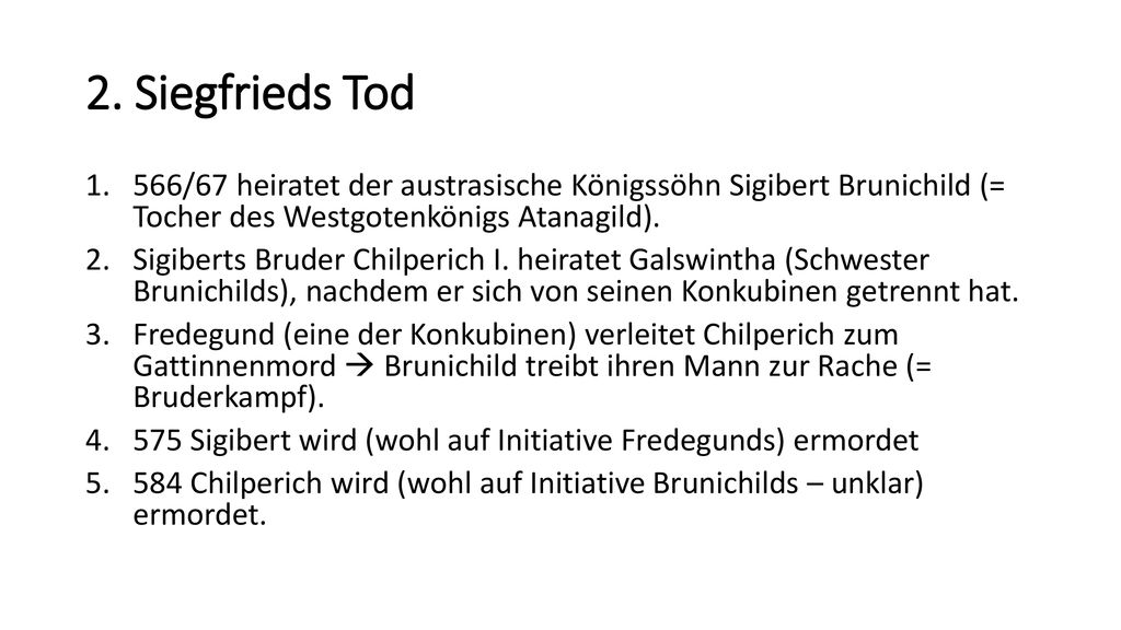 2. Siegfrieds Tod 566/67 heiratet der austrasische Königssöhn Sigibert Brunichild (= Tocher des Westgotenkönigs Atanagild).