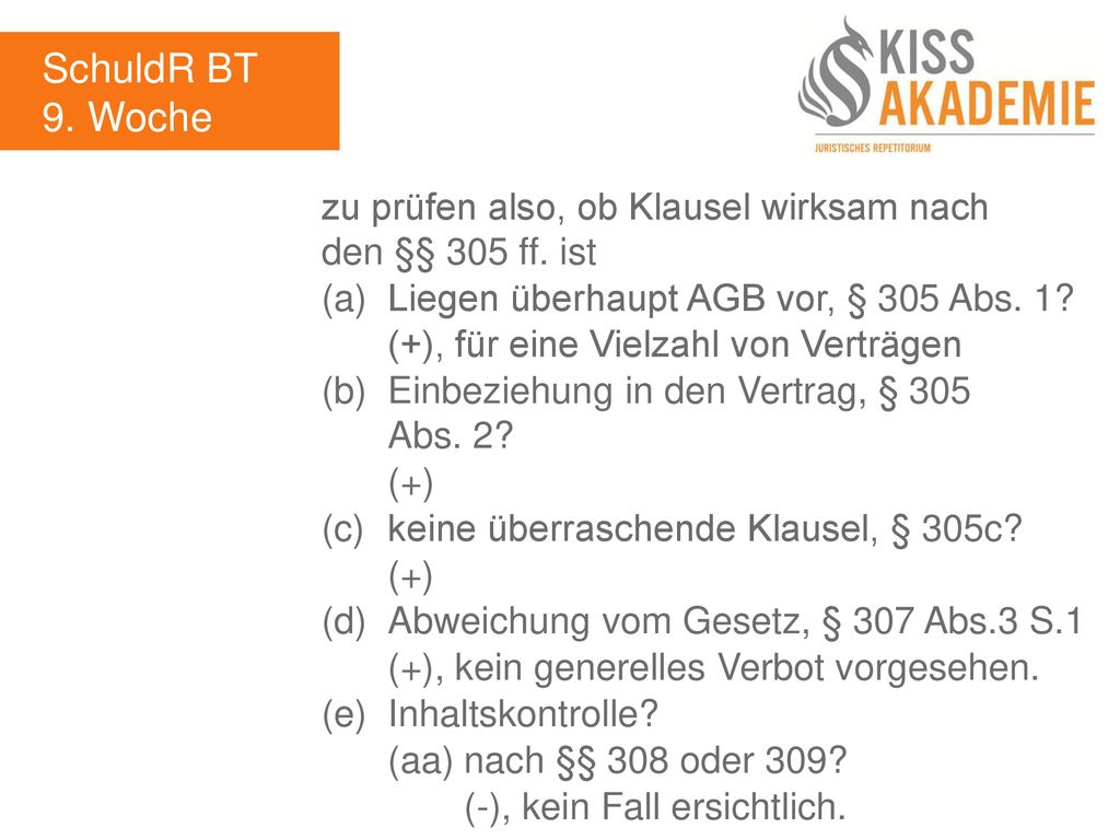 SchuldR BT 9. Woche. zu prüfen also, ob Klausel wirksam nach den §§ 305 ff. ist. (a) Liegen überhaupt AGB vor, § 305 Abs. 1