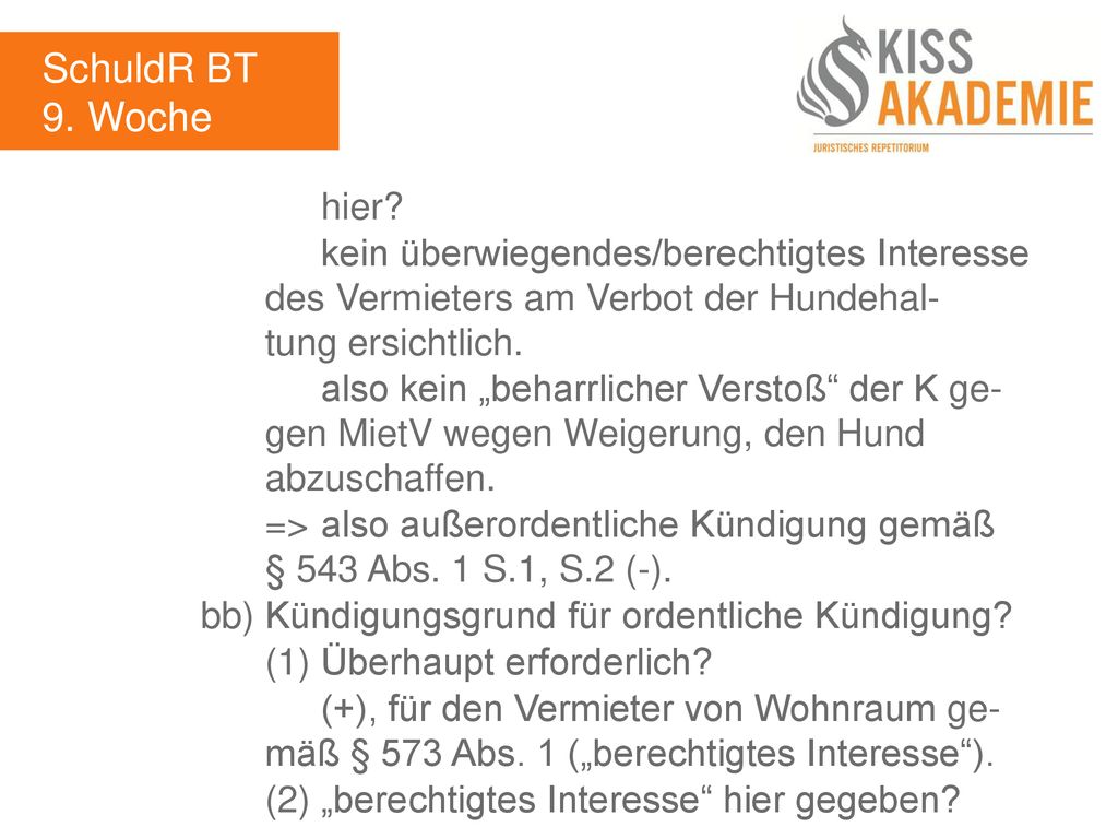 SchuldR BT 9. Woche. hier kein überwiegendes/berechtigtes Interesse des Vermieters am Verbot der Hundehal- tung ersichtlich.