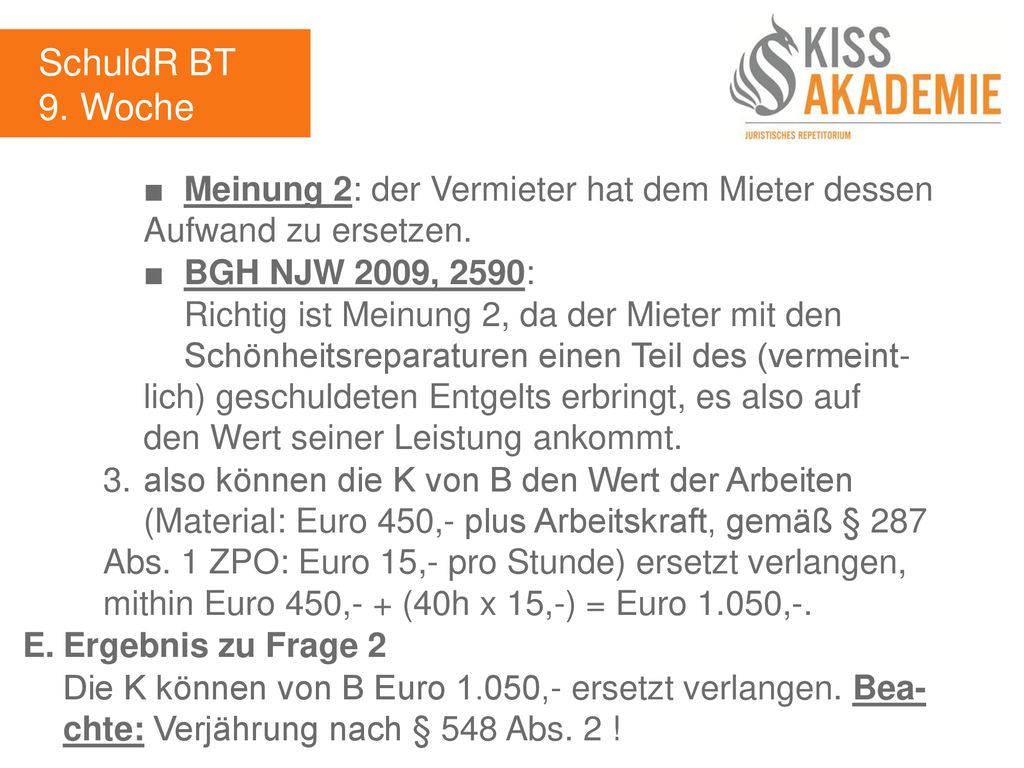 SchuldR BT 9. Woche. ■ Meinung 2: der Vermieter hat dem Mieter dessen Aufwand zu ersetzen. ■ BGH NJW 2009, 2590: