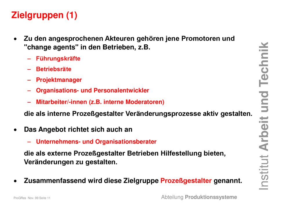 Zielgruppen (1) Zu den angesprochenen Akteuren gehören jene Promotoren und change agents in den Betrieben, z.B.
