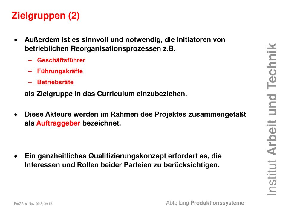 Zielgruppen (2) Außerdem ist es sinnvoll und notwendig, die Initiatoren von betrieblichen Reorganisationsprozessen z.B.