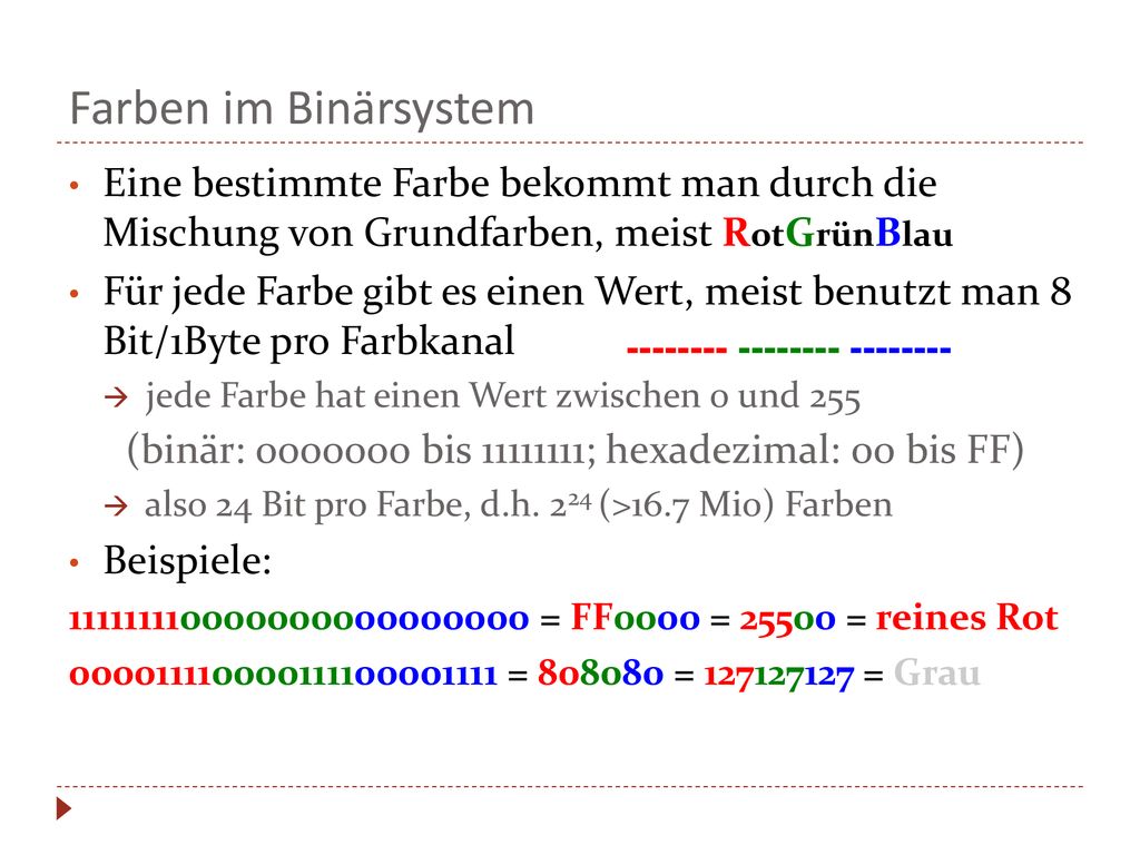Farben im Binärsystem Eine bestimmte Farbe bekommt man durch die Mischung von Grundfarben, meist RotGrünBlau.