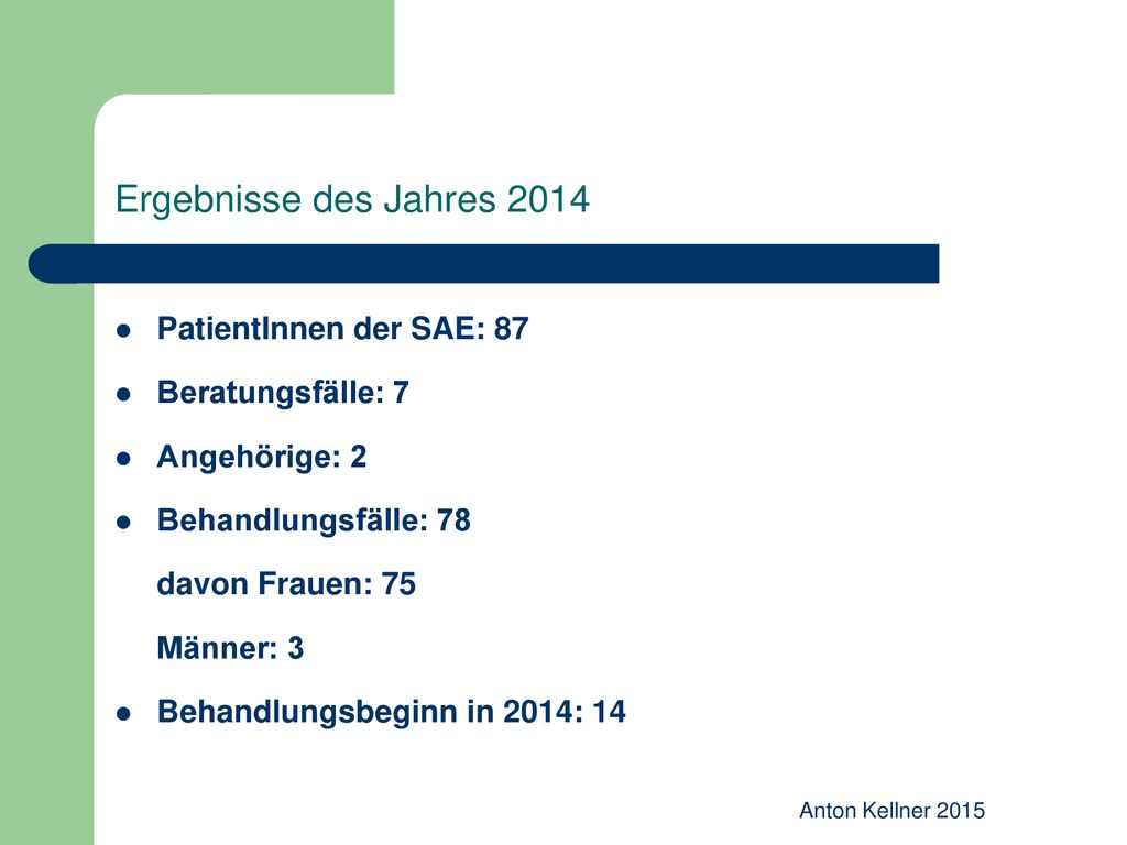 Ergebnisse des Jahres 2014 PatientInnen der SAE: 87 Beratungsfälle: 7