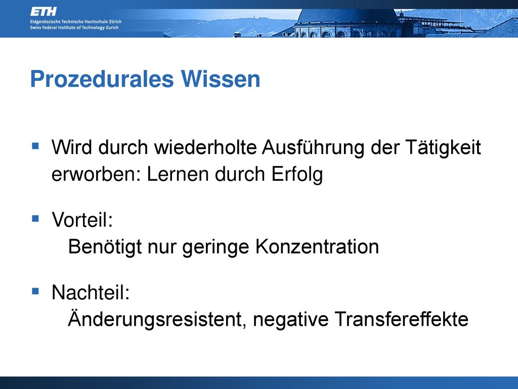 Prozedurales Wissen Wird durch wiederholte Ausführung der Tätigkeit erworben: Lernen durch Erfolg.