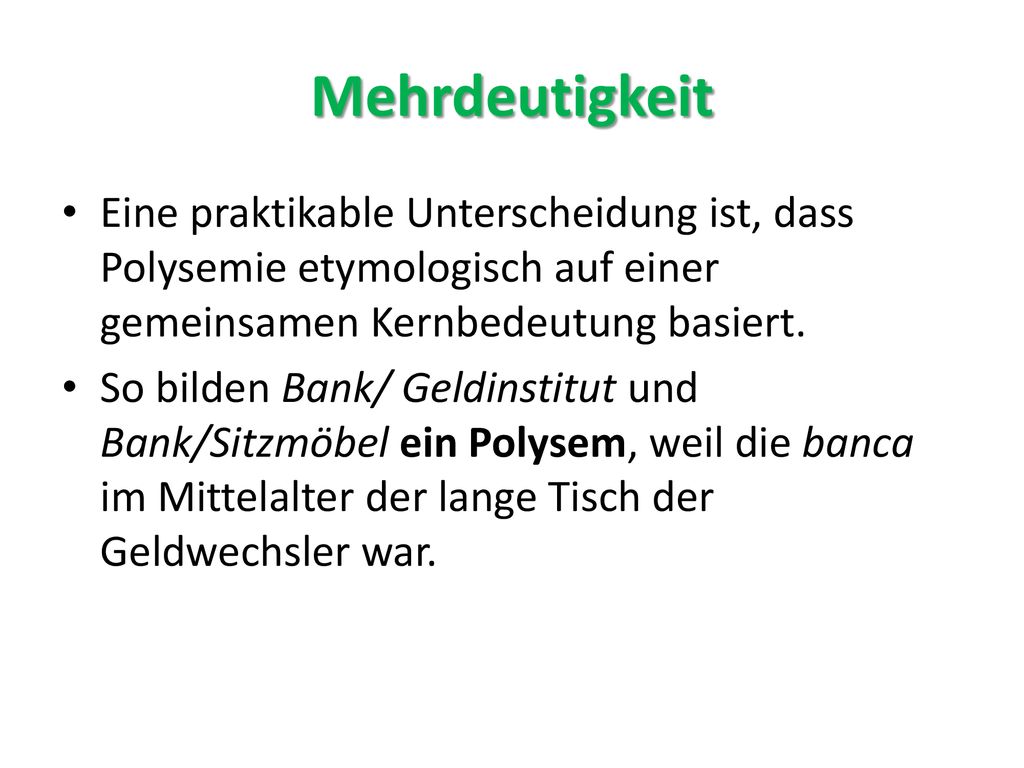 Mehrdeutigkeit Eine praktikable Unterscheidung ist, dass Polysemie etymologisch auf einer gemeinsamen Kernbedeutung basiert.