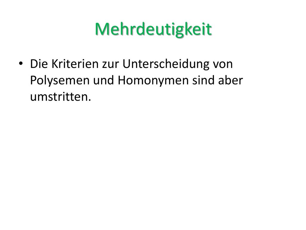 Mehrdeutigkeit Die Kriterien zur Unterscheidung von Polysemen und Homonymen sind aber umstritten.