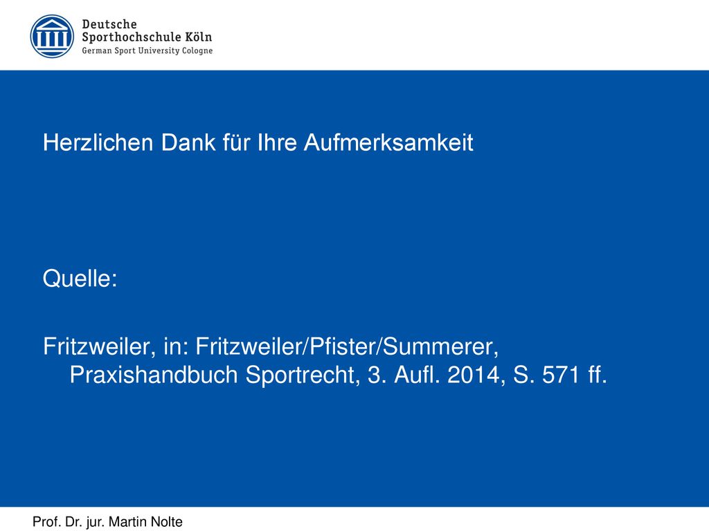 Herzlichen Dank für Ihre Aufmerksamkeit Quelle: Fritzweiler, in: Fritzweiler/Pfister/Summerer, Praxishandbuch Sportrecht, 3.