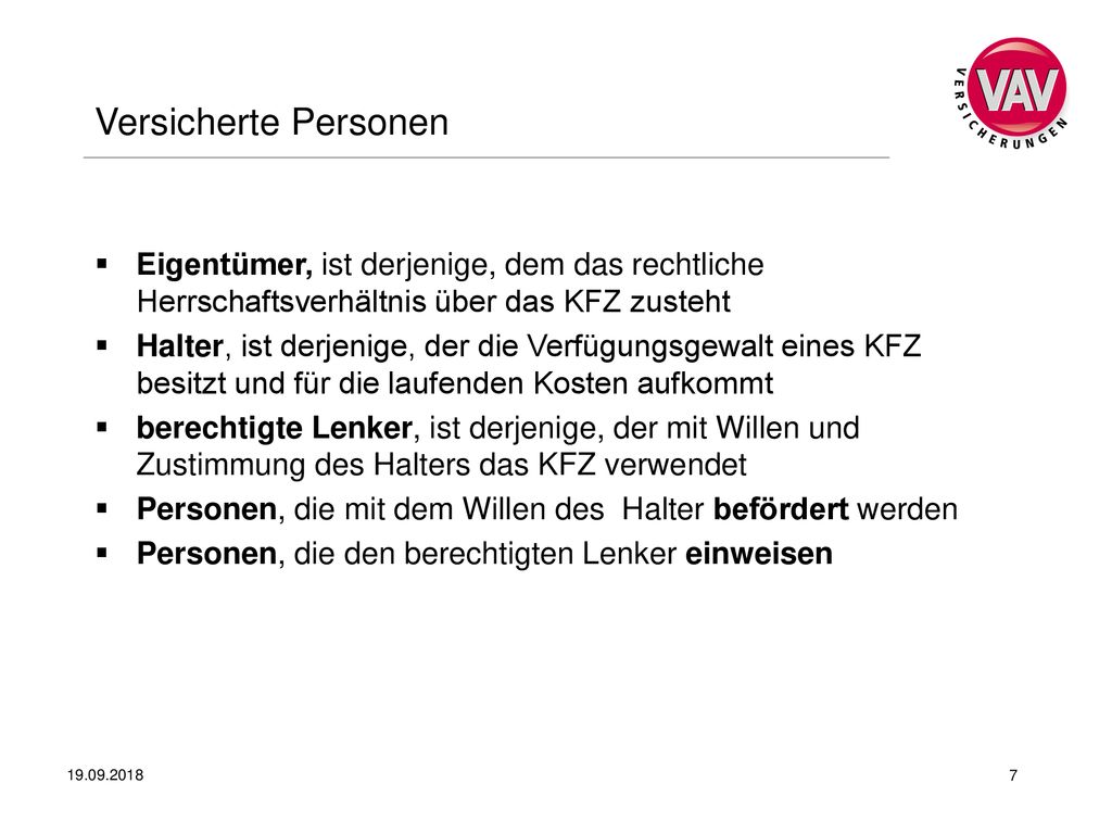 Versicherte Personen Eigentümer, ist derjenige, dem das rechtliche Herrschaftsverhältnis über das KFZ zusteht.
