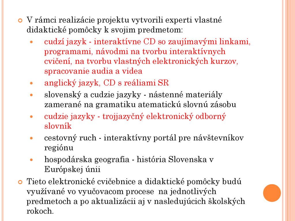 V rámci realizácie projektu vytvorili experti vlastné didaktické pomôcky k svojim predmetom: