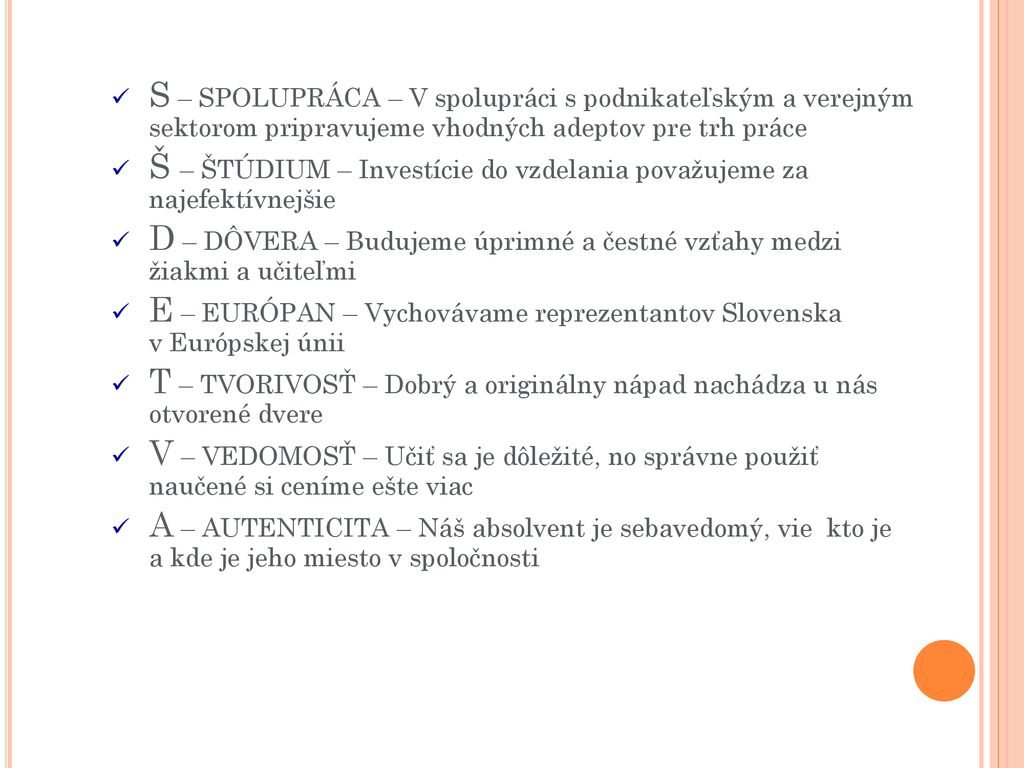 S – SPOLUPRÁCA – V spolupráci s podnikateľským a verejným sektorom pripravujeme vhodných adeptov pre trh práce