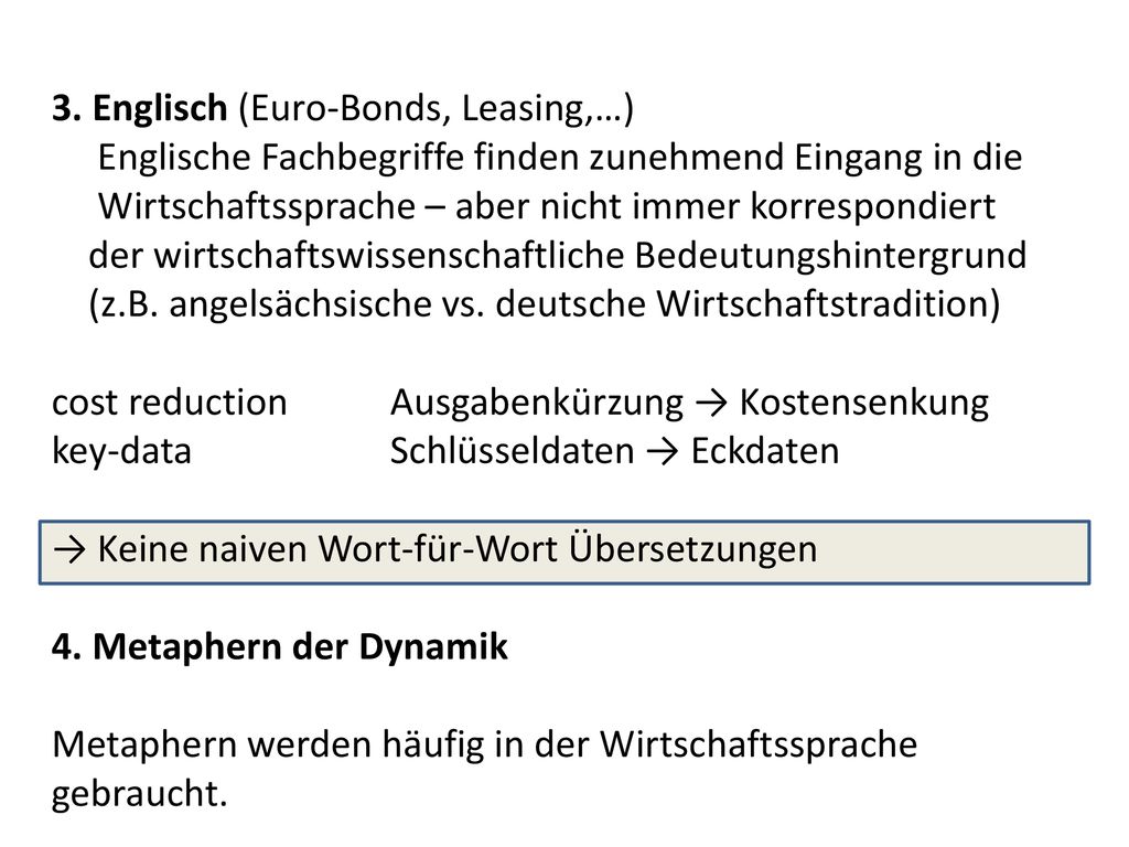 3. Englisch (Euro-Bonds, Leasing,…) Englische Fachbegriffe finden zunehmend Eingang in die Wirtschaftssprache – aber nicht immer korrespondiert der wirtschaftswissenschaftliche Bedeutungshintergrund (z.B. angelsächsische vs. deutsche Wirtschaftstradition)