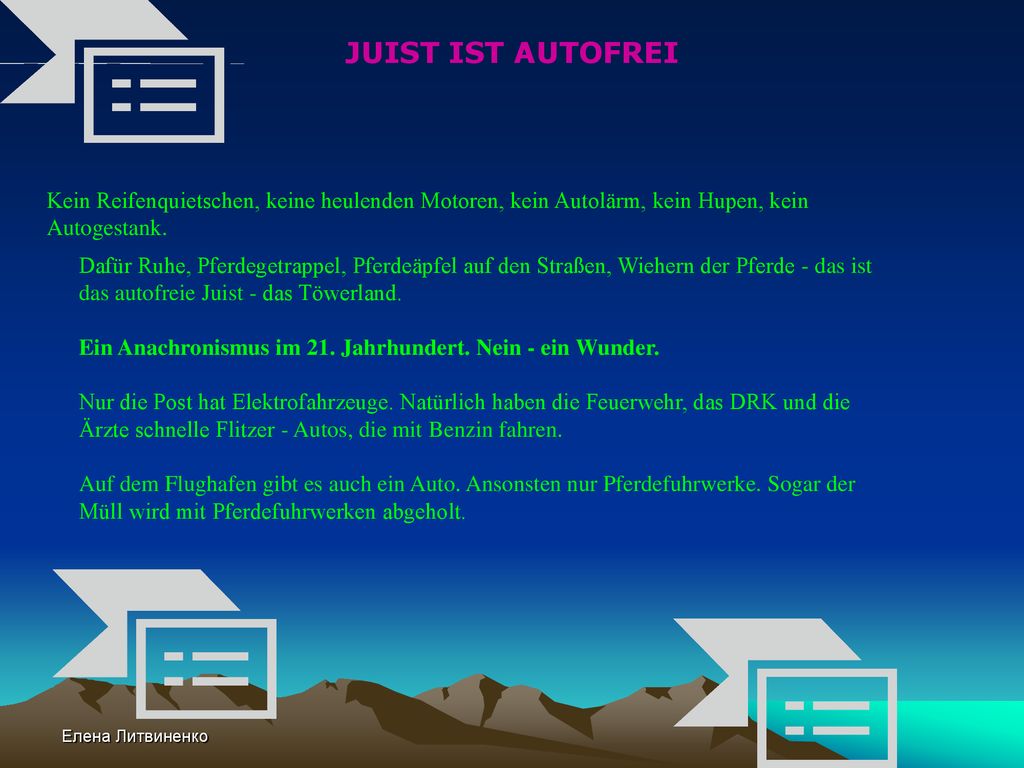 JUIST IST AUTOFREI Kein Reifenquietschen, keine heulenden Motoren, kein Autolärm, kein Hupen, kein Autogestank.