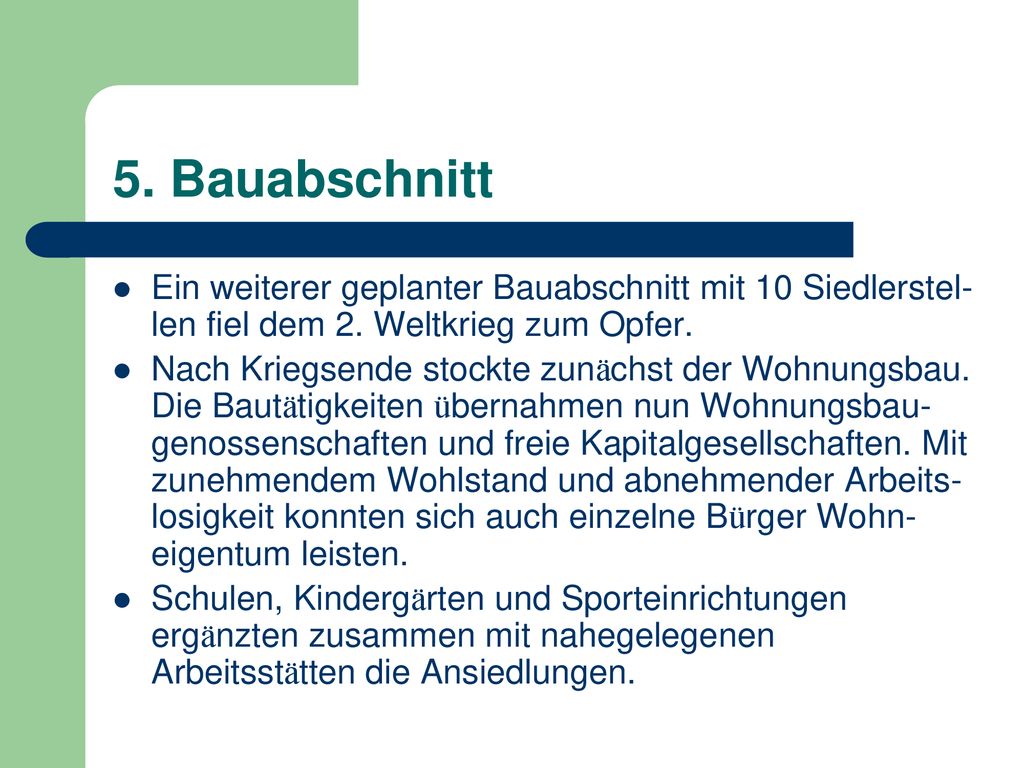 5. Bauabschnitt Ein weiterer geplanter Bauabschnitt mit 10 Siedlerstel-len fiel dem 2. Weltkrieg zum Opfer.