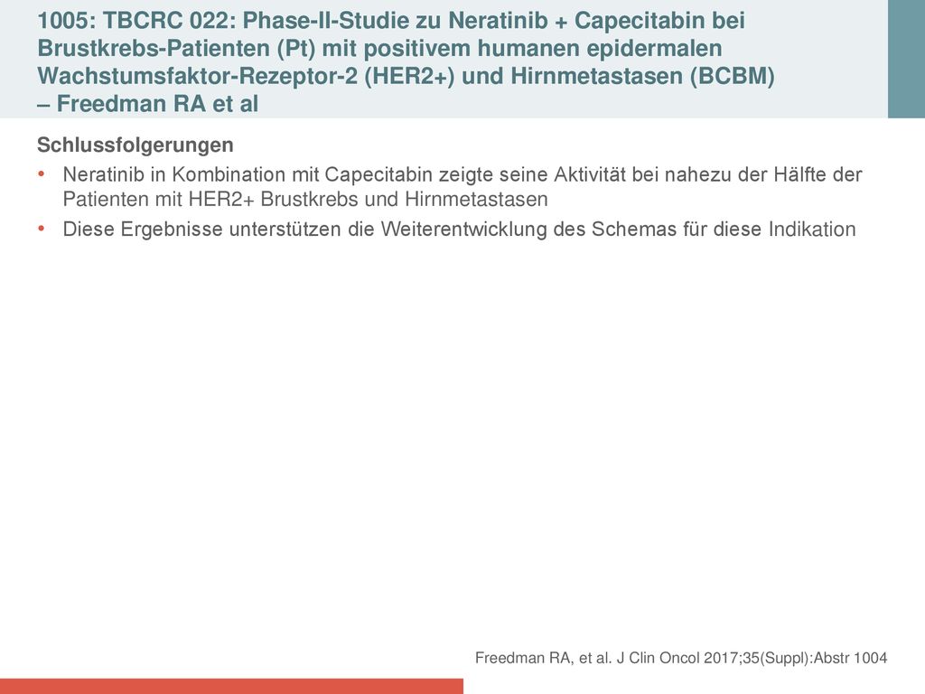 1005: TBCRC 022: Phase-II-Studie zu Neratinib + Capecitabin bei Brustkrebs-Patienten (Pt) mit positivem humanen epidermalen Wachstumsfaktor-Rezeptor-2 (HER2+) und Hirnmetastasen (BCBM) – Freedman RA et al
