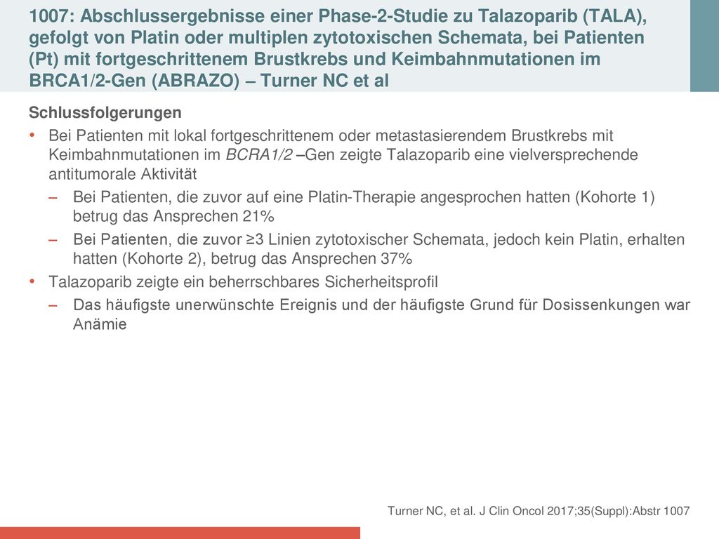 1007: Abschlussergebnisse einer Phase-2-Studie zu Talazoparib (TALA), gefolgt von Platin oder multiplen zytotoxischen Schemata, bei Patienten (Pt) mit fortgeschrittenem Brustkrebs und Keimbahnmutationen im BRCA1/2-Gen (ABRAZO) – Turner NC et al