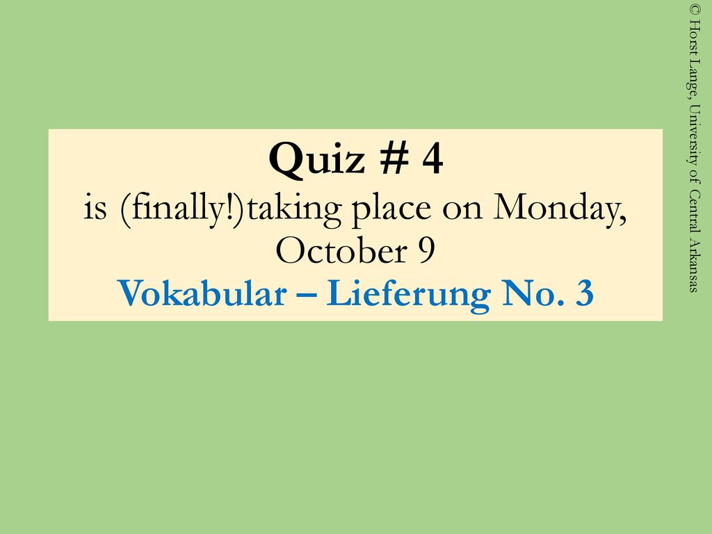 Quiz # 4 is (finally!)taking place on Monday, October 9 Vokabular – Lieferung No. 3
