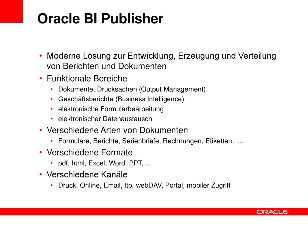 Oracle BI Publisher Moderne Lösung zur Entwicklung, Erzeugung und Verteilung von Berichten und Dokumenten.